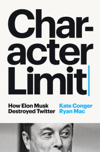 Character Limit: How Elon Musk Destroyed Twitter – Hardcover – GOOD