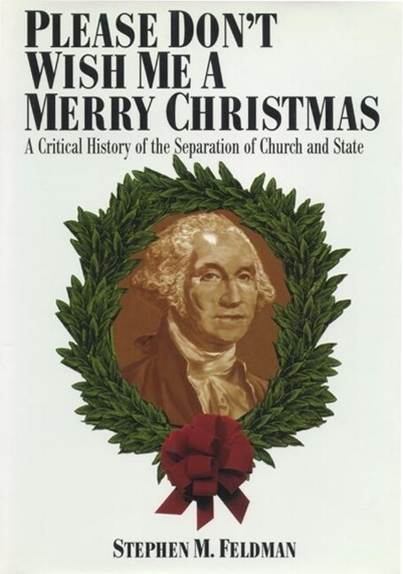 Please Don’t Wish Me A Merry Christmas: A Critical History Of The Separatio…