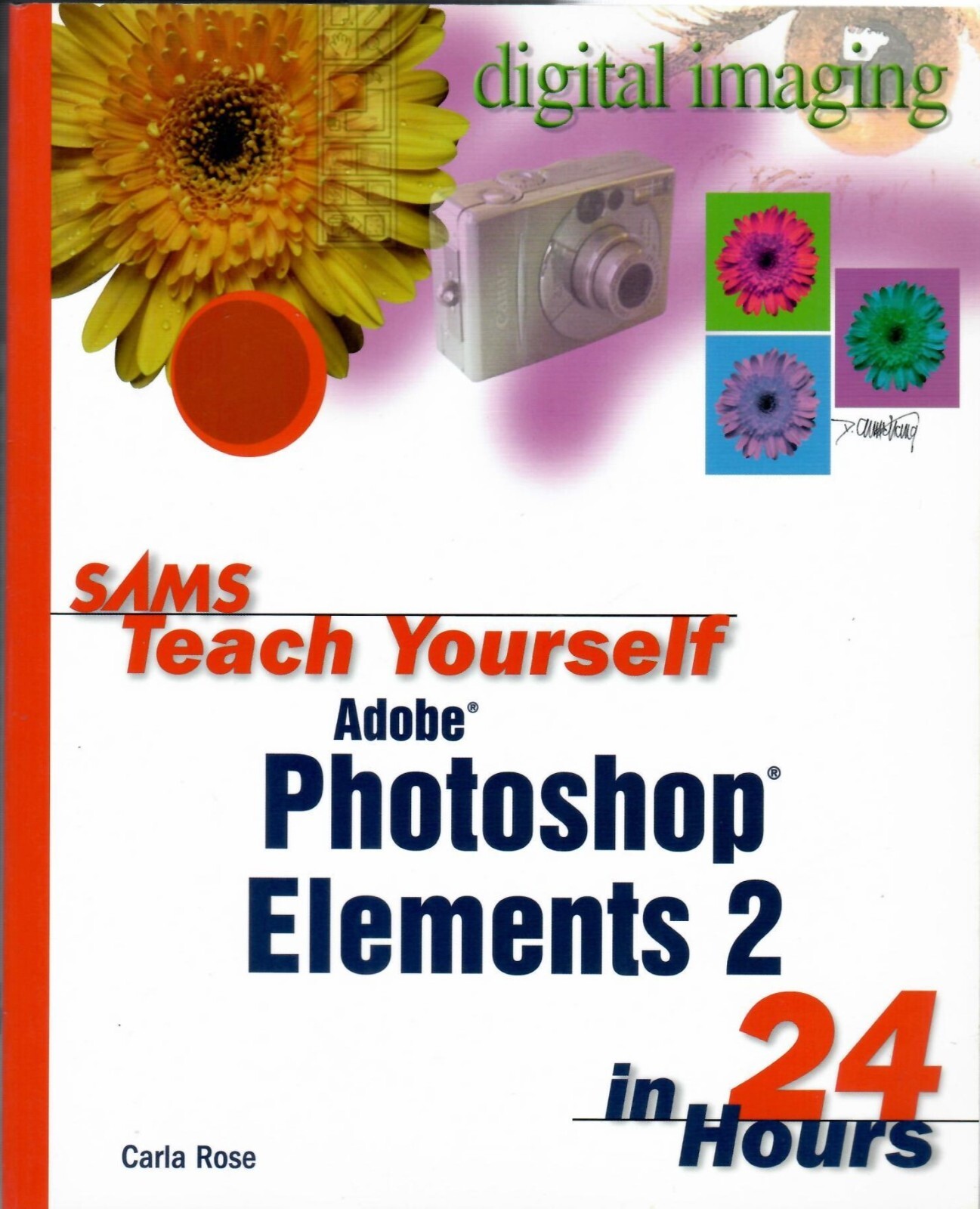 Sams Teach Yourself Adobe Photoshop Elements 2 in 24 Hours by Carla Rose