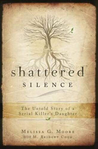 Shattered Silence: The Untold Story of a Serial Killer’s Daughter – VERY GOOD