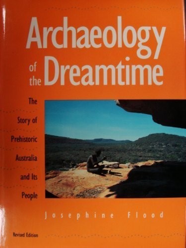 Archaeology of the Dreamtime: The Story of Prehi… by Flood, Josephine Hardback