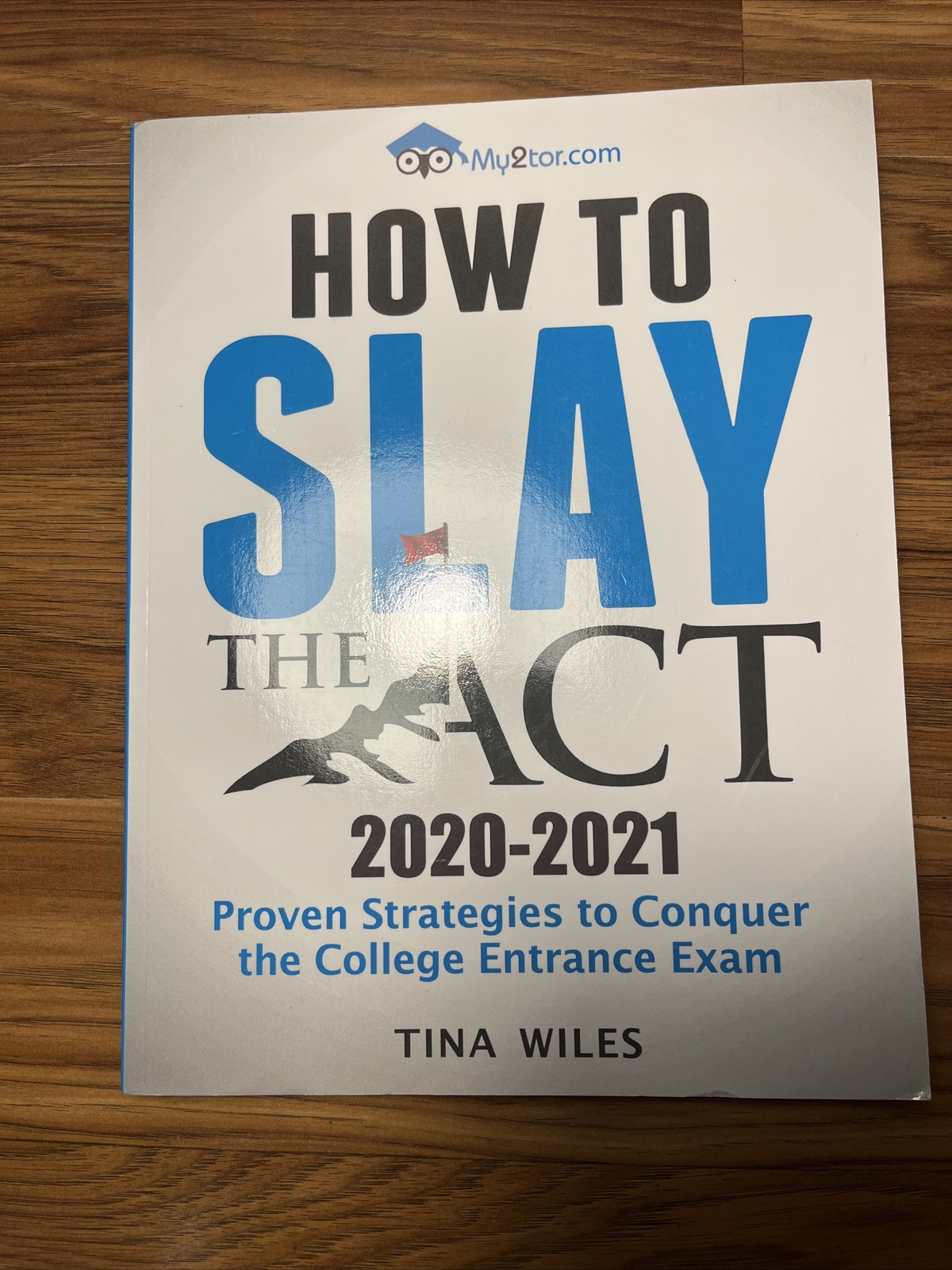 How to Slay the ACT: 2020-2021 Proven Strategies to Conquer the College Entrance