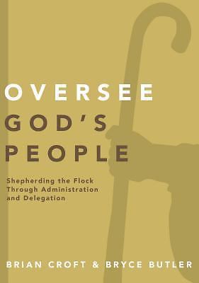 Oversee God’s People: Shepherding the Flock Through Administration and Delegatio