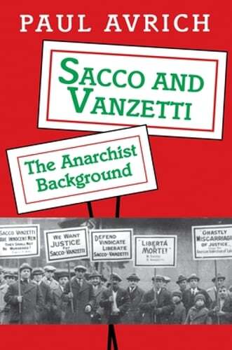 Sacco and Vanzetti: The Anarchist Background by Paul Avrich: Used