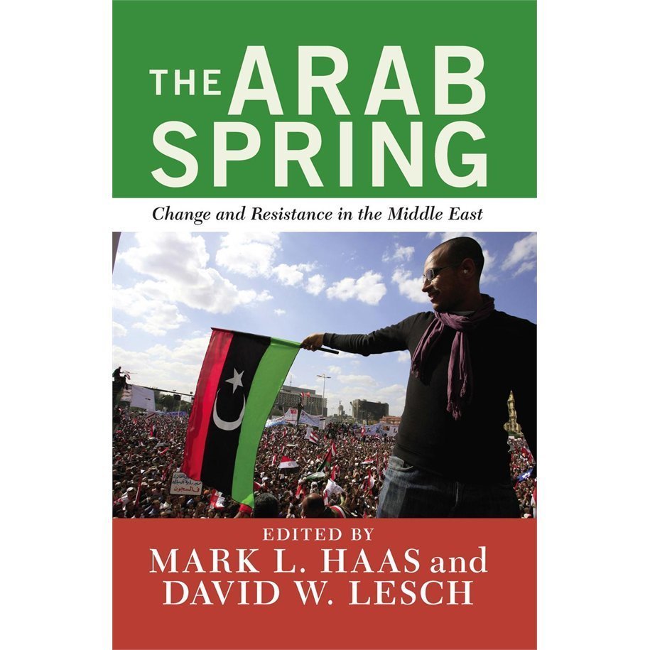 The Arab Spring: Change and Resistance in the Middle East by W. Lesch, David