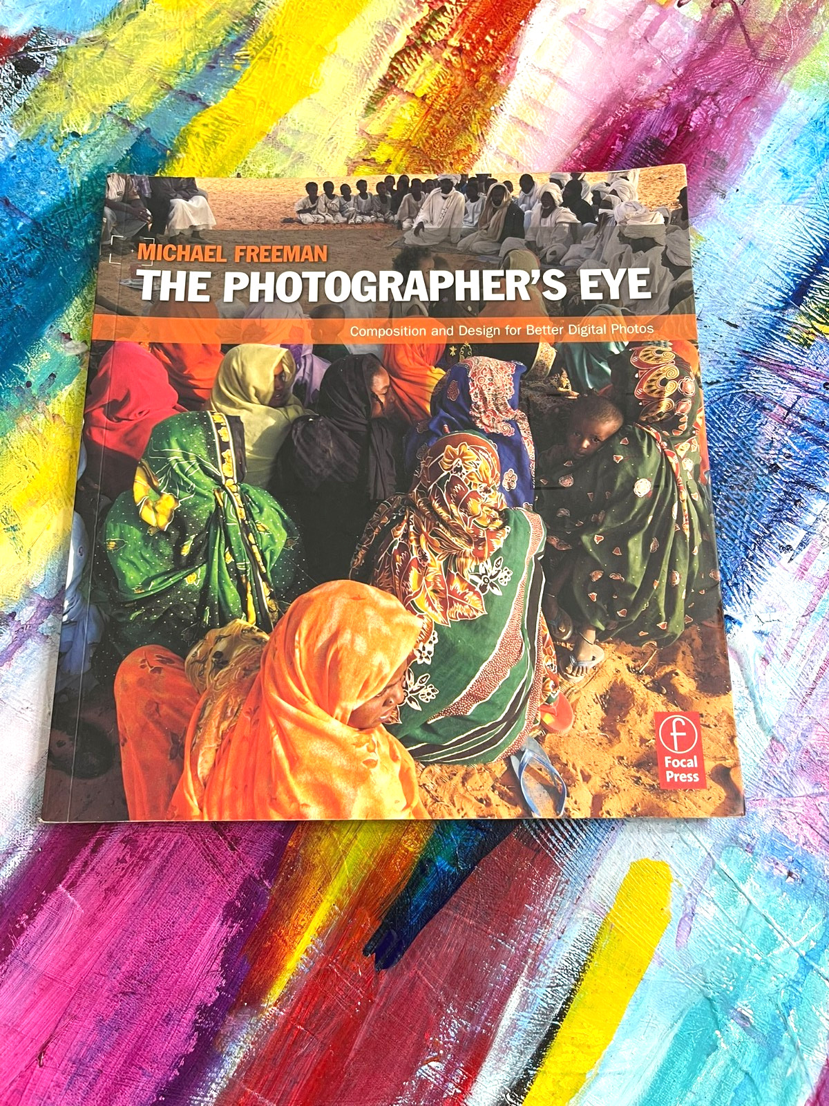 The Photographer’s Eye: Composition and Design for Better Digital Photos