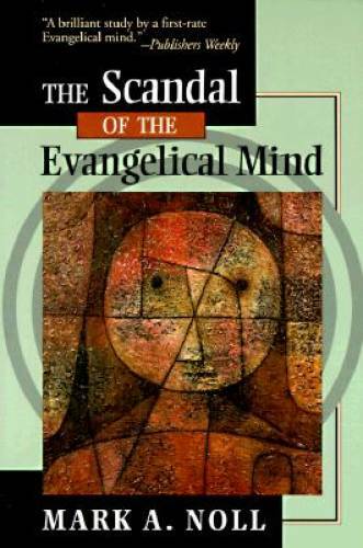 The Scandal of the Evangelical Mind – Paperback By Noll, Mark A. – GOOD