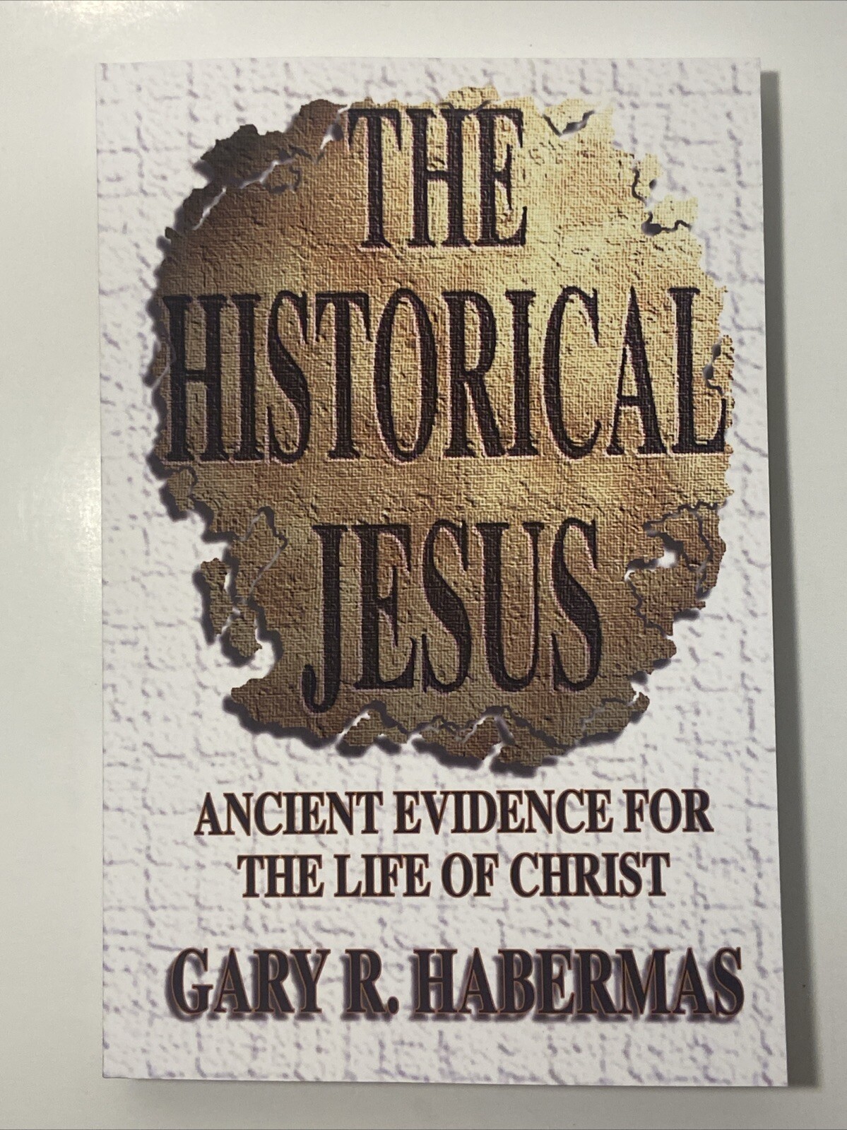 The Historical Jesus: Ancient Evidence for the Life of Christ Gary Habermas