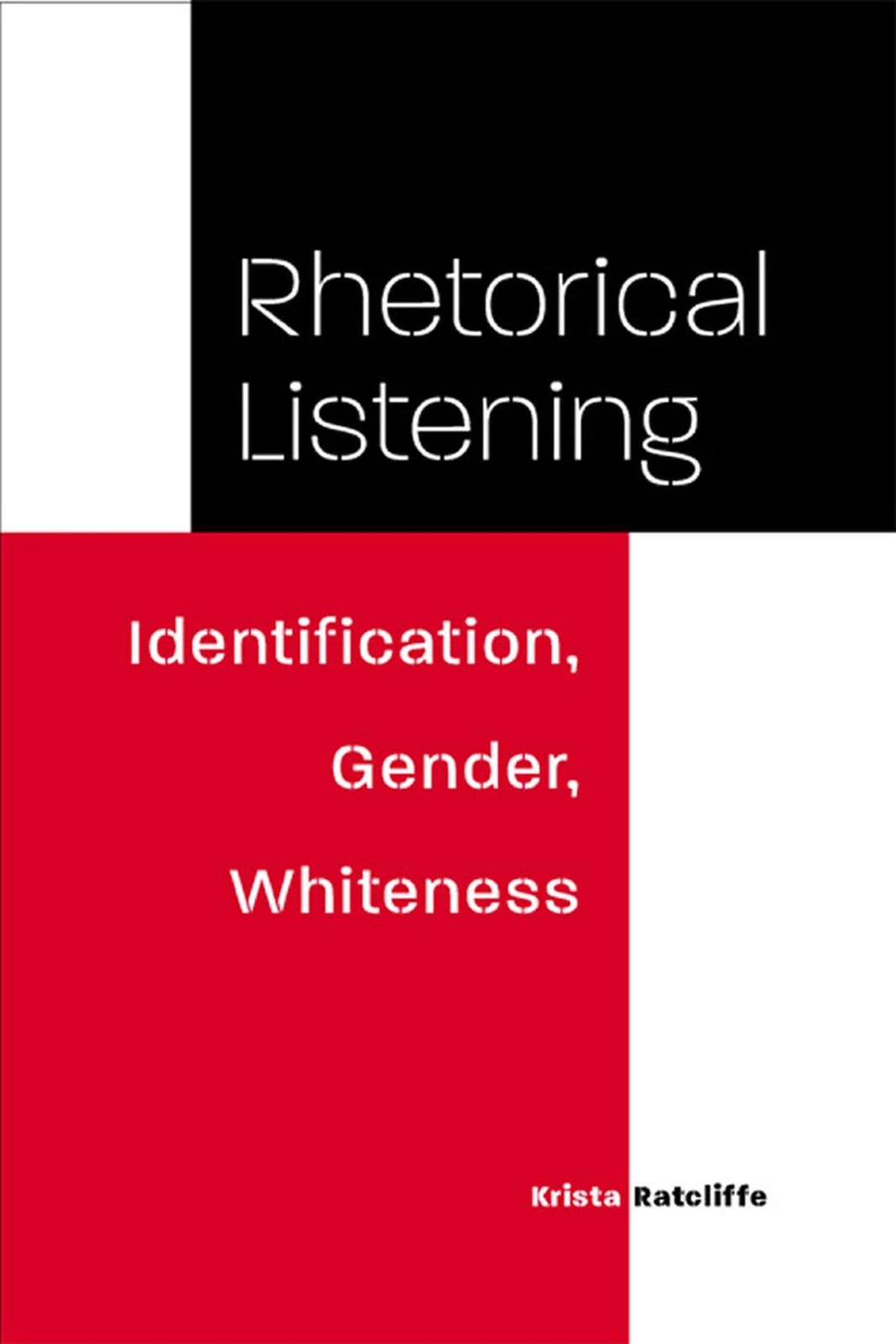Rhetorical Listening: Identification, Gender, Whiteness (Studies in Rhetoric…