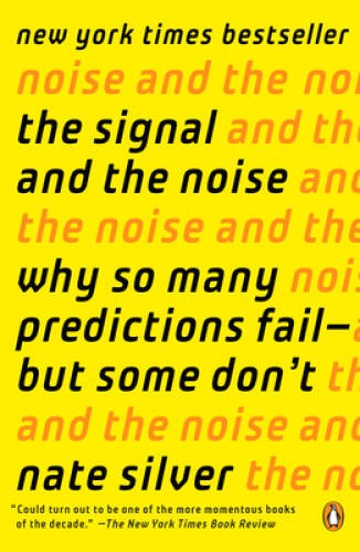 The Signal and the Noise: Why So Many Predictions Fail–but Some Don’t – GOOD