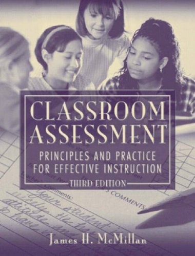 CLASSROOM ASSESSMENT: PRINCIPLES AND PRACTICE FOR By James H. Mcmillan EXCELLENT