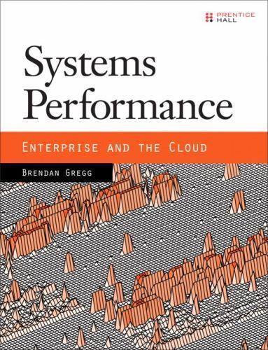 Systems Performance: Enterprise and the Cloud by Brendan Gregg (2013, Trade…