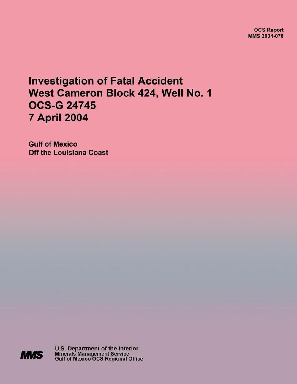 Investigation of Fatal Accident West Cameron Block 424, Well No. 1 OCS-G 24745 7