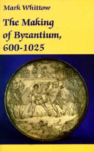 The Making Of Byzantium, 600-1025