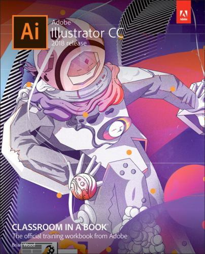 Classroom in a Book Ser.: Adobe Illustrator CC Classroom in a Book (2018…