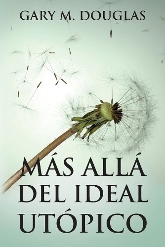 Gary M Douglas Más allá del ideal utópico (Spanish) (Paperback)