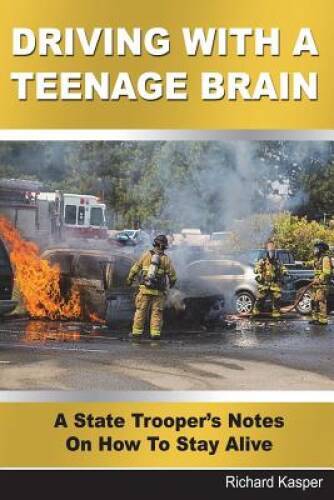 Driving With A Teenage Brain: A State Troopers Notes On How T – VERY GOOD