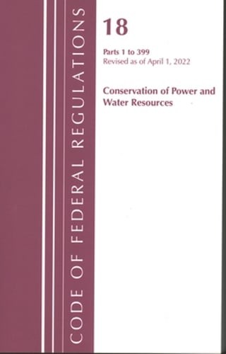Code of Federal Regulations, Title 18 Conservation of Power and Water Resources