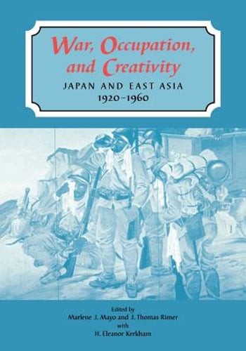 War, Occupation, and Creativity: Japan and East Asia, 1920-1960 by Mayo: New