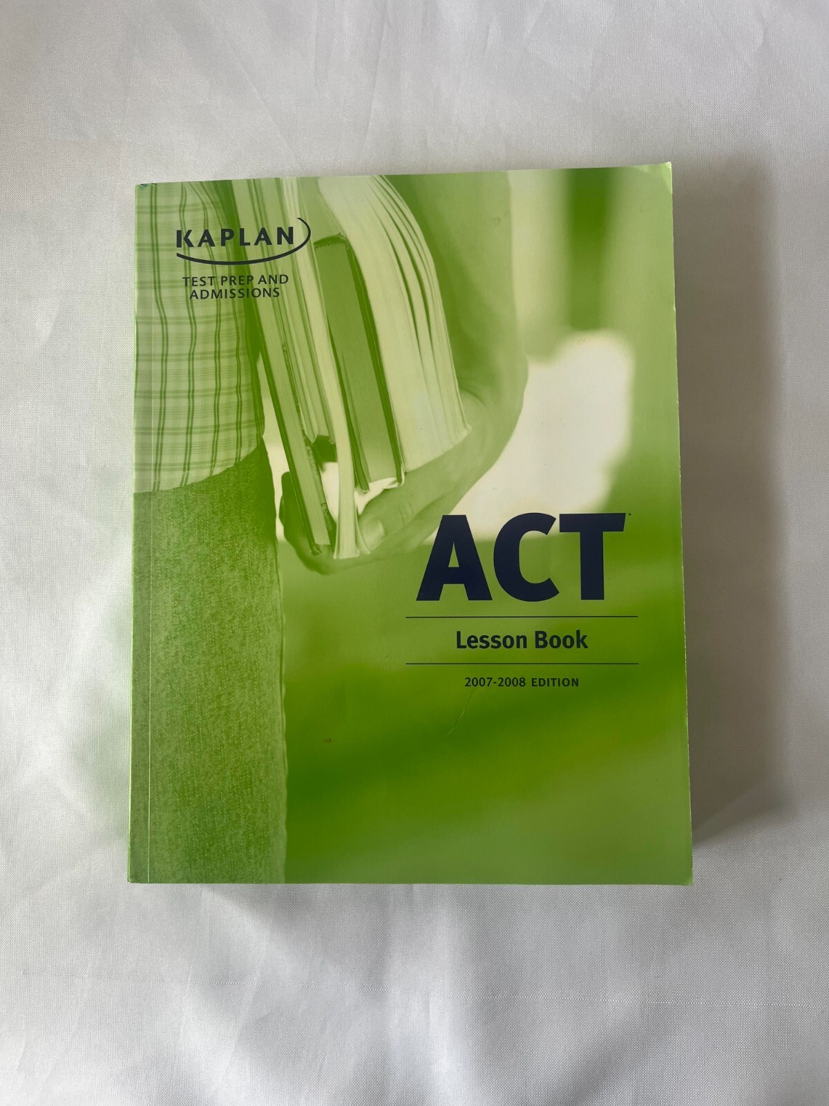 Kaplan ACT TEST PREP & ADMISSIONS LESSON BOOK 2007- 2008 EDITION