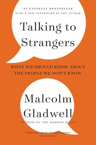 Talking to Strangers : What We Should Know about the People We Don’t Know by…