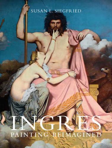Ingres: Painting Reimagined – Hardcover By Siegfried, Susan L -like New