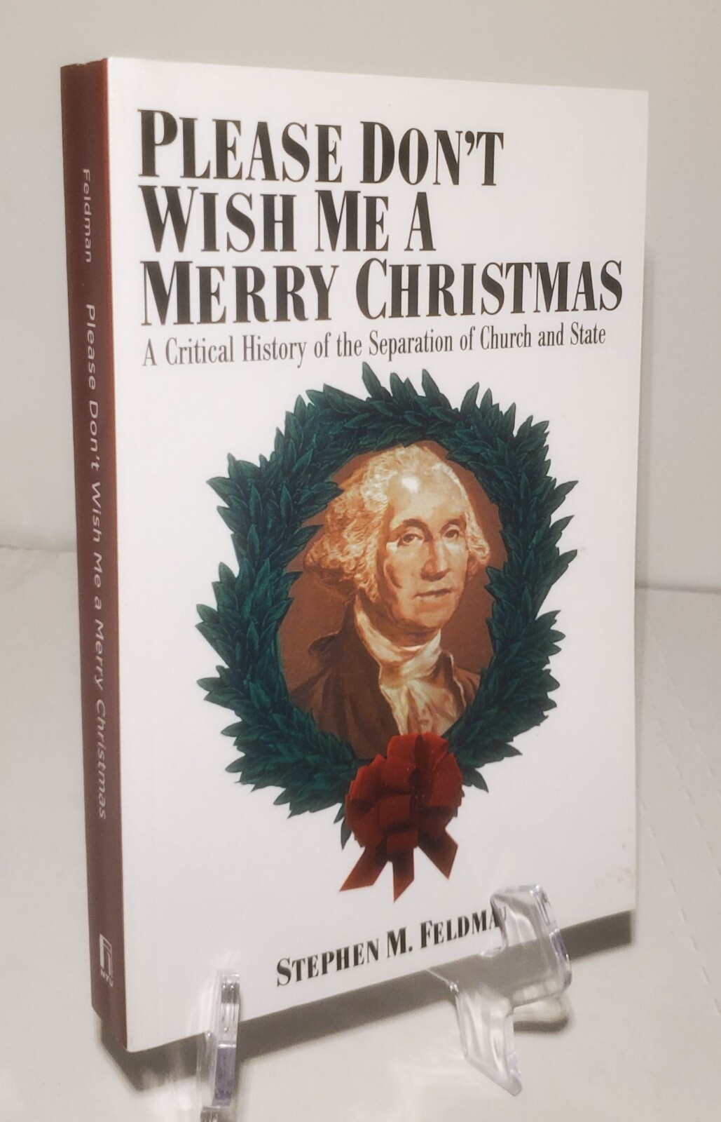 PLEASE DON’T WISH ME A MERRY CHRISTMAS: A CRITICAL HISTORY By Stephen M. Feldman