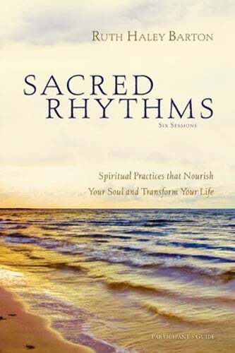 Sacred Rhythms Bible Study Participant’s Guide: Spiritual Practices That Nourish