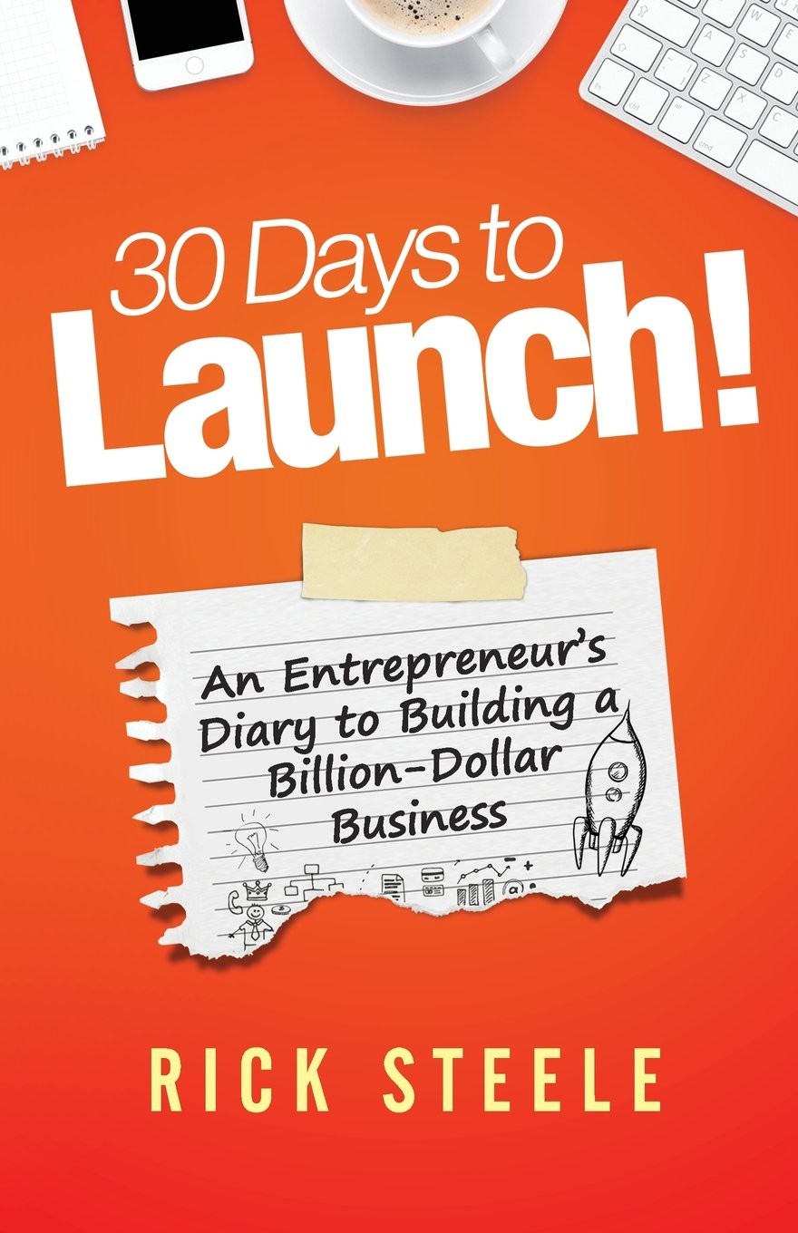 30 Days to Launch!: An Entrepreneurs Diary To Building A Billion Dollar Busi…