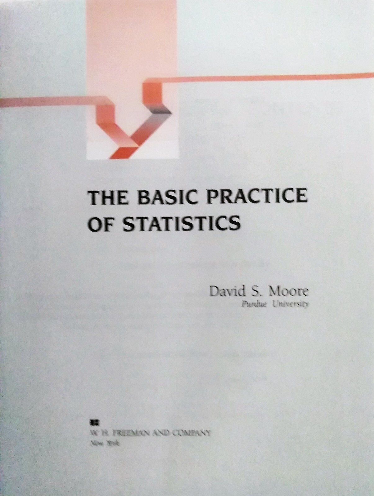 The Basic Practice of Statistics David S. Moore Sixth Printing 1997 Hardcover