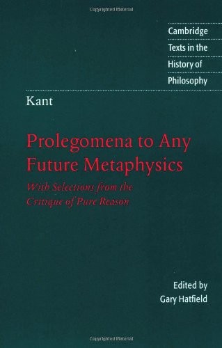Kant: Prolegomena to Any Future Metaphysics: With Selections from the Critiq…