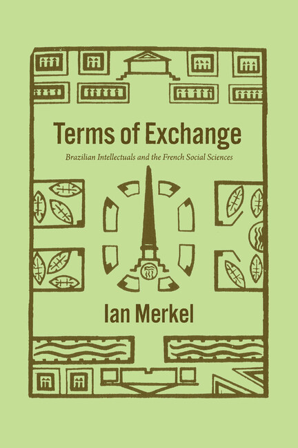 Terms Of Exchange: Brazilian Intellectuals And The French Social Sciences