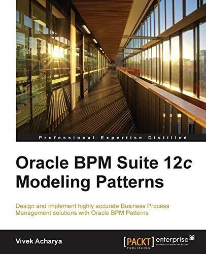Oracle BPM Suite 12c Modeling Patterns by Vivek Acharya