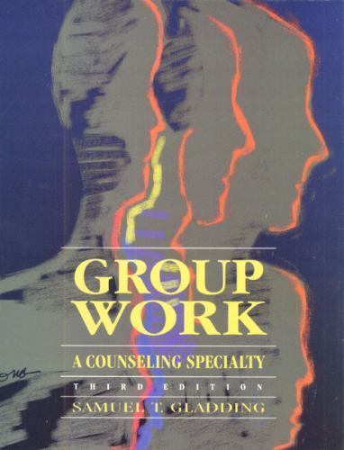 Group Work: A Counseling Specialty by Samuel T. Gladding