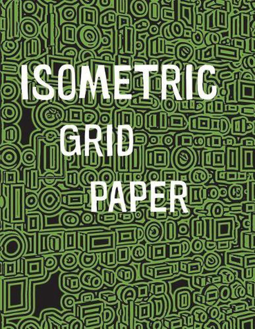 Isometric Grid Paper: 1/4″ isometric graph paper, 8 1/2 x 11 inches, 200 pages b