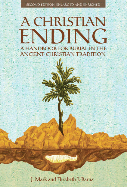 A Christian Ending: A Handbook for Burial in the Ancient Christian Tradition 2nd