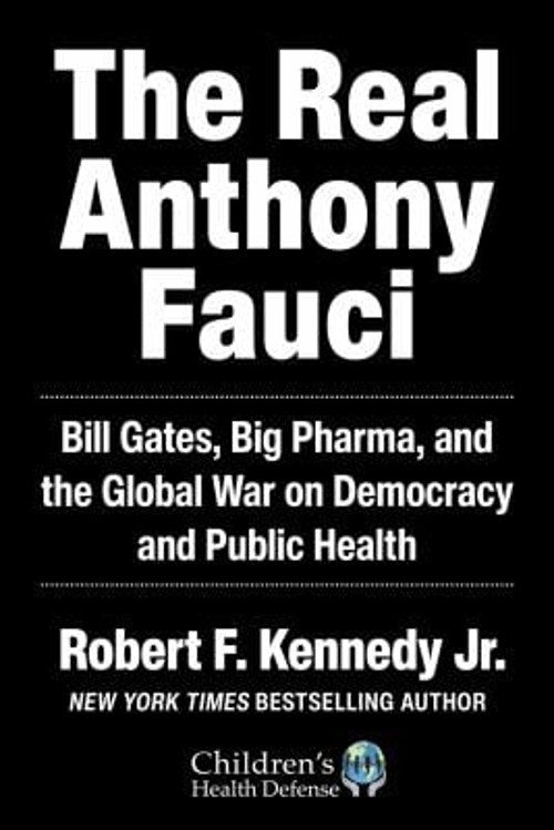 The Real Anthony Fauci : Bill Gates, Big Pharma, and the Global W