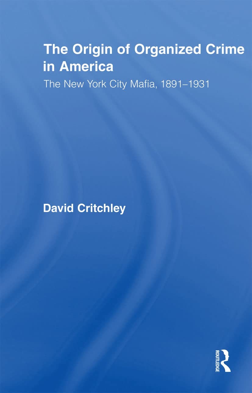 The Origin of Organized Crime in America (Routledge Advances in American His…