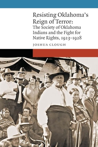 Resisting Oklahoma’s Reign of Terror: The Society of Oklahoma Indians and the Fi