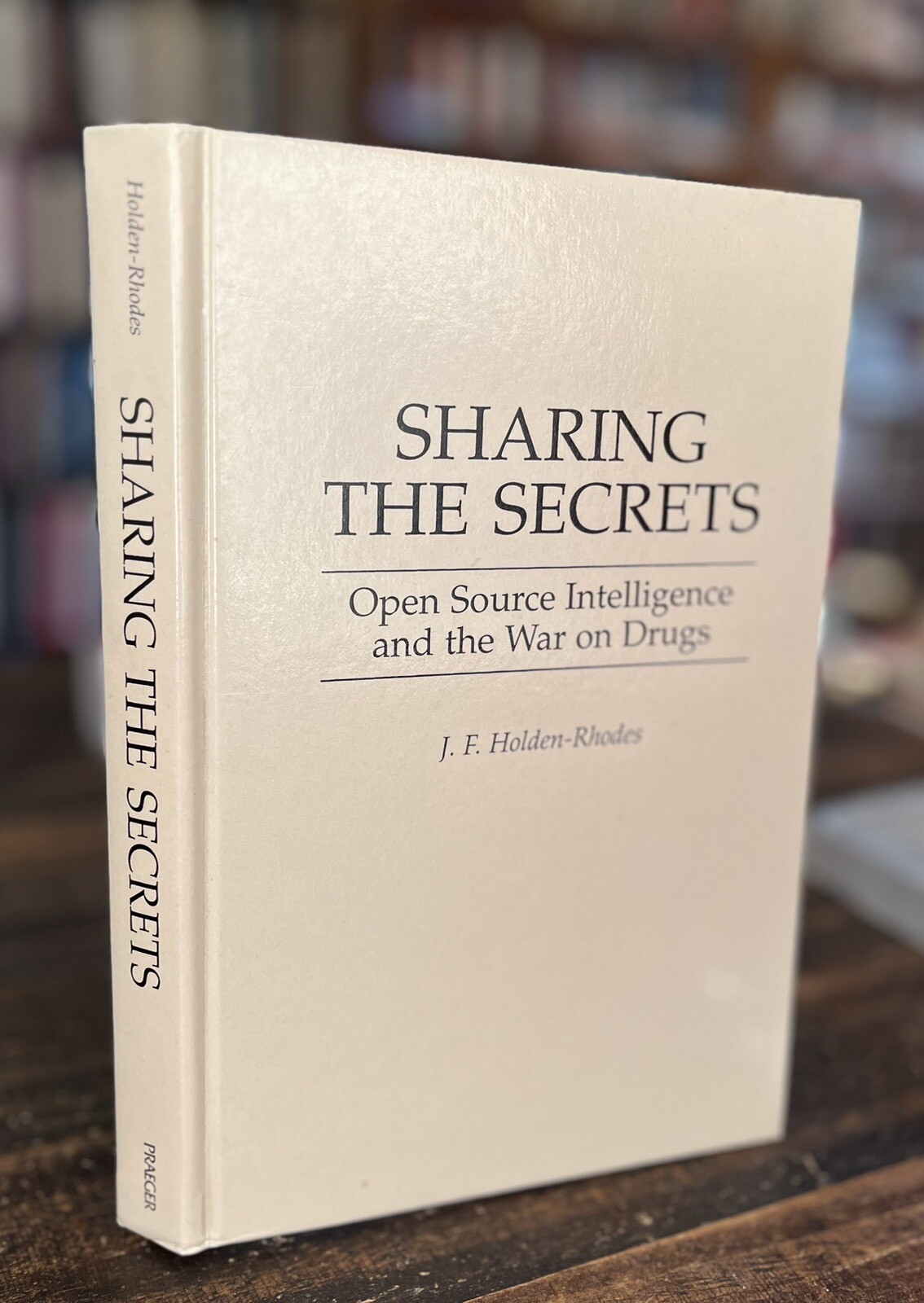 SIGNED Sharing the Secrets : Open Source Intelligence and the War on Drugs