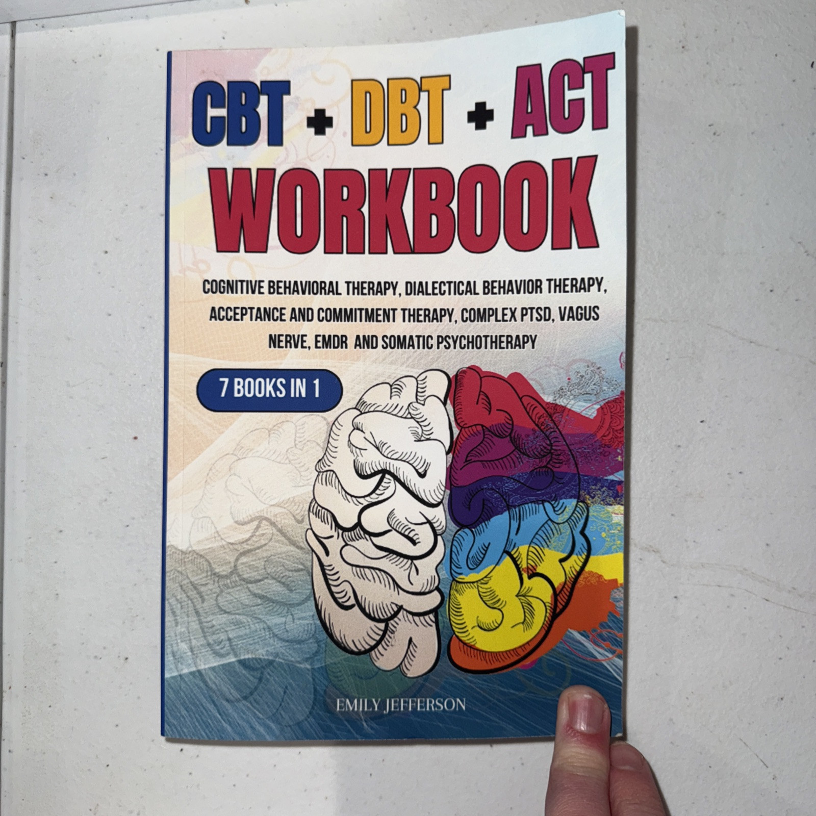 CBT + DBT + ACT Workbook: 7 Books in 1: Cognitive Behavioral Therapy, Dialectica