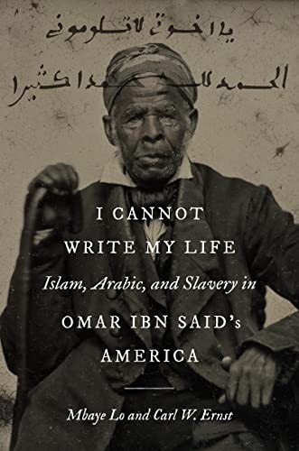 I Cannot Write My Life: Islam, Arabic, and Slavery in Omar ibn Said – VERY GOOD