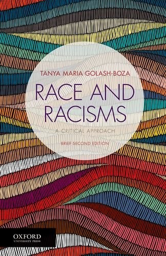 RACE AND RACISMS: A CRITICAL APPROACH, BRIEF SECOND By Tanya Maria Golash-boza