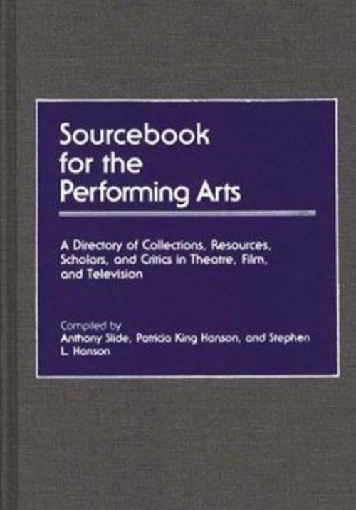 Sourcebook for the Performing Arts : A Directory of Collections,