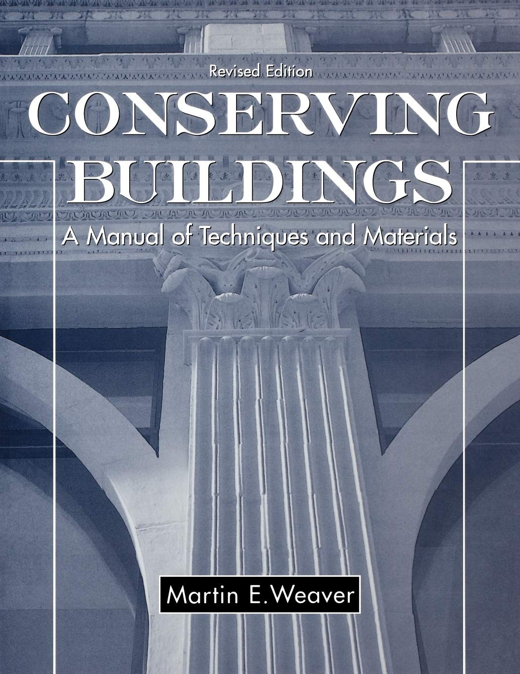 Conserving Buildings: A Manual of Techniques and Materials by Martin E. Weaver
