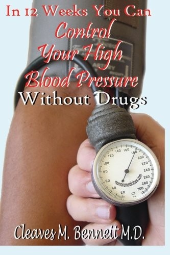 IN 12 WEEKS YOU CAN CONTROL YOUR HIGH BLOOD PRESSURE By Cleaves M. Bennett