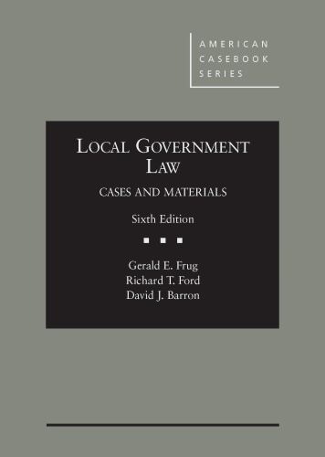 Local Government Law, Cases and Materials, 6th (American Casebook Series)