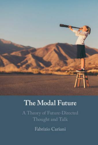 The Modal Future: A Theory of Future-Directed Thought and Talk, Cariani, Fabrizi