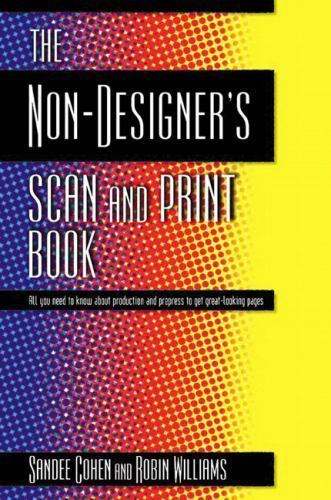 The Non-Designer’s Scan and Print Book: All You Need to Know About Production…
