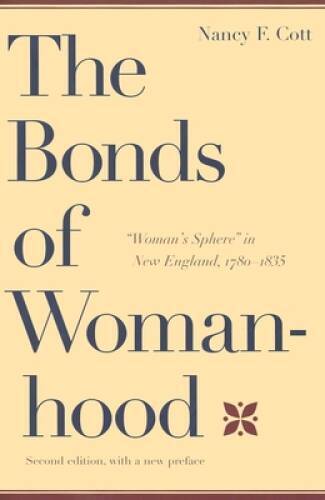 The Bonds of Womanhood: Woman’s Sphere in New England, 1780-1835 – GOOD